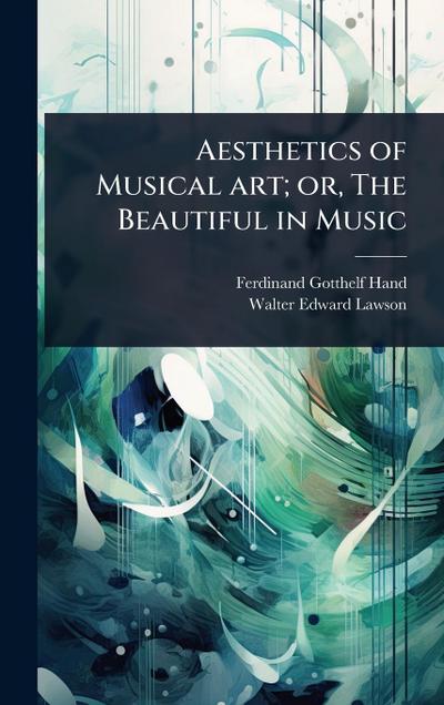 Aesthetics of Musical art; or, The Beautiful in Music
