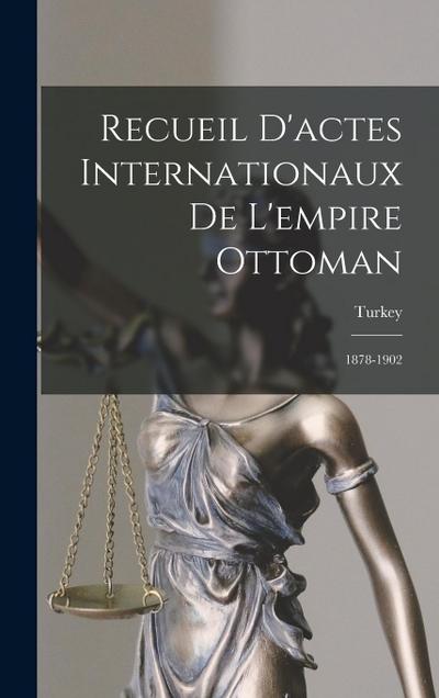 Recueil D’actes Internationaux De L’empire Ottoman: 1878-1902