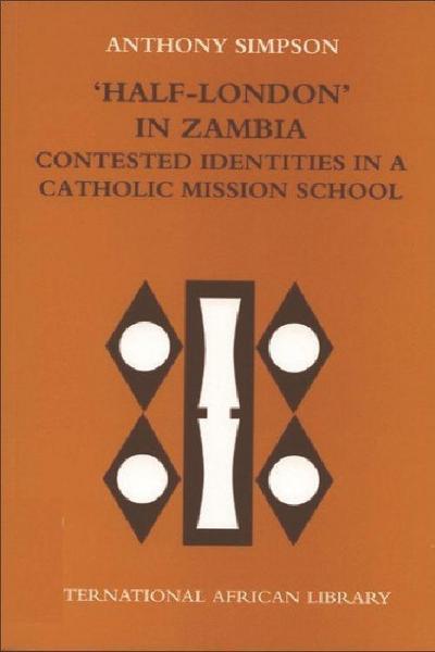 ’Half-London’ in Zambia: Contested Identities in a Catholic Mission School