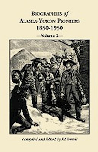 Biographies of Alaska-Yukon Pioneers 1850-1950, Volume 2