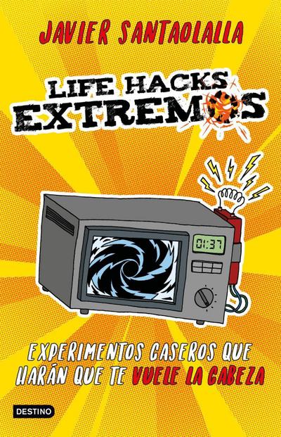 Life hacks extremos : experimentos caseros que harán que te vuele la cabeza
