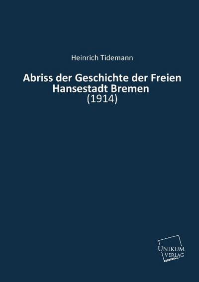 Abriss der Geschichte der Freien Hansestadt Bremen