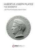 Joseph Hubertus Pilates. The Biography