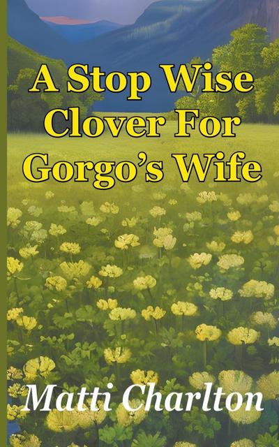 A Stop Wise Clover For Gorgo’s Wife