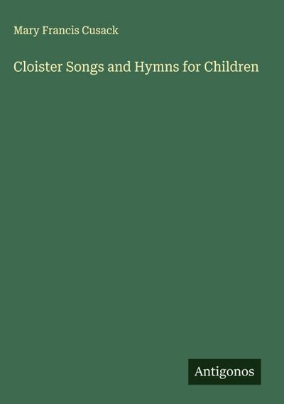 Cloister Songs and Hymns for Children