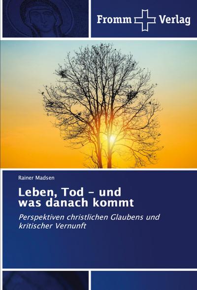 Leben, Tod - und was danach kommt
