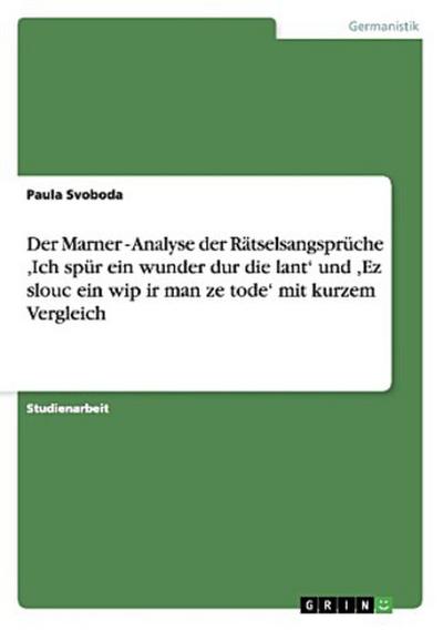 Der Marner - Analyse der Rätselsangsprüche ,Ich spür ein wunder dur die lant’ und ,Ez slouc ein wip ir man ze tode’ mit kurzem Vergleich