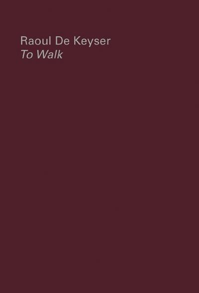 Raoul de Keyser. To Walk