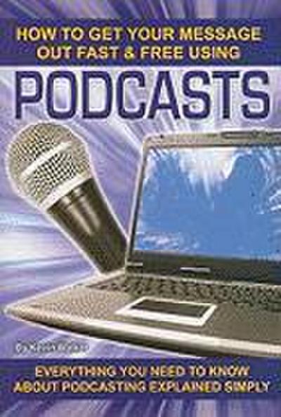 How to Get Your Message Out Fast & Free Using Podcasts