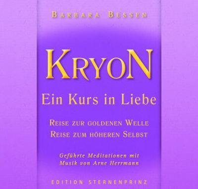 KRYON, Ein Kurs in Liebe, Reise in die Goldene Welle, Reise zum Höheren Selbst, 1 Audio-CD