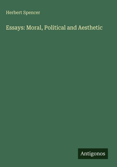 Essays: Moral, Political and Aesthetic