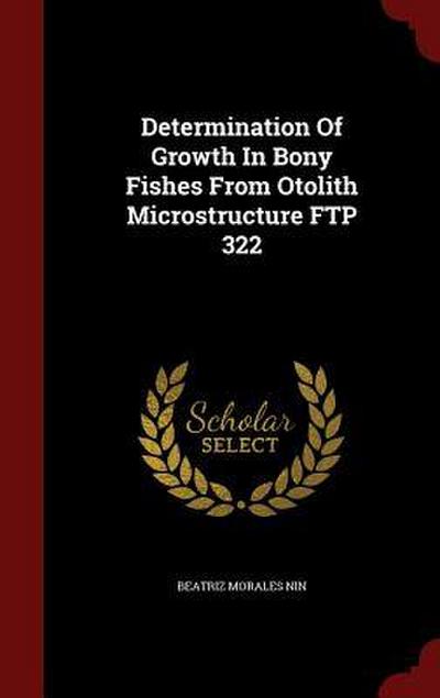 Determination Of Growth In Bony Fishes From Otolith Microstructure FTP 322