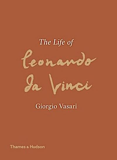 The Life of Leonardo Da Vinci: A New Translation