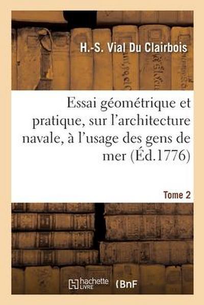 Essai géométrique et pratique, sur l’architecture navale, à l’usage des gens de mer. Tome 2