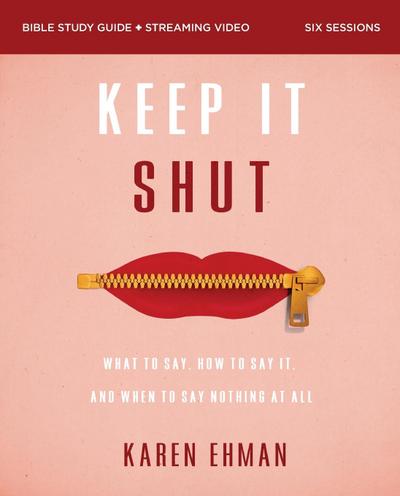 Keep It Shut Bible Study Guide Plus Streaming Video, Updated Edition