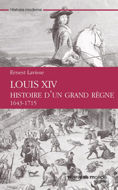 Louis XIV Histoire d’un grand règne