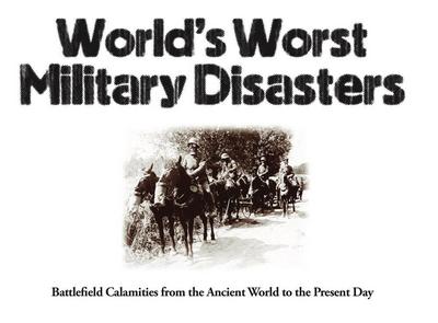 World’s Worst Military Disasters