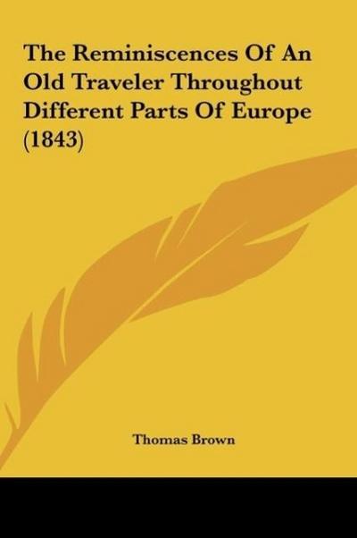 The Reminiscences Of An Old Traveler Throughout Different Parts Of Europe (1843)