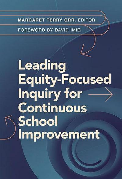 Leading Equity-Focused Inquiry for Continuous School Improvement