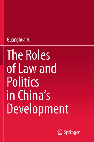The Roles of Law and Politics in China’s Development