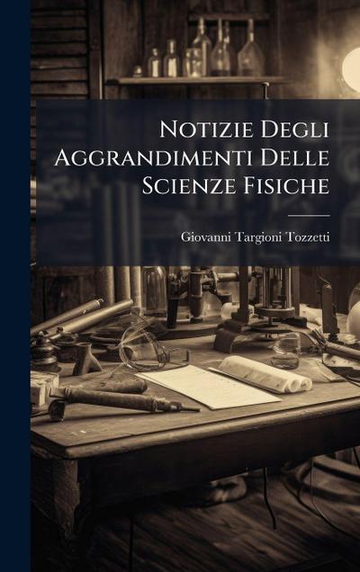 Notizie Degli Aggrandimenti Delle Scienze Fisiche