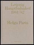 Helga Paris. Leipzig Hauptbahnhof 1981/82