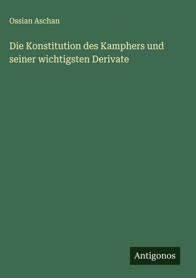 Die Konstitution des Kamphers und seiner wichtigsten Derivate