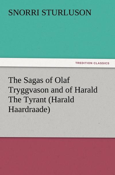 The Sagas of Olaf Tryggvason and of Harald The Tyrant (Harald Haardraade)