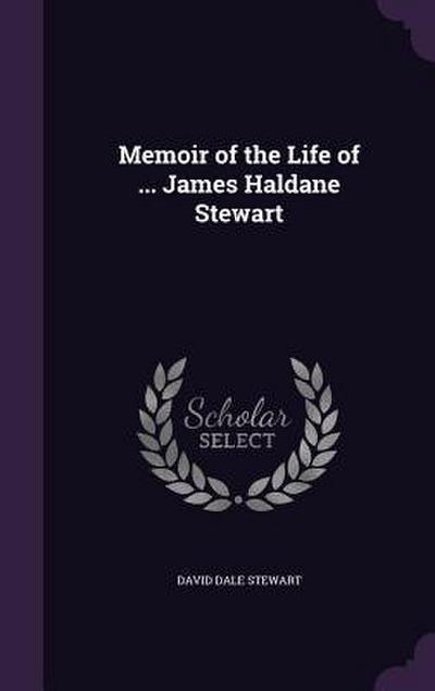 Memoir of the Life of ... James Haldane Stewart