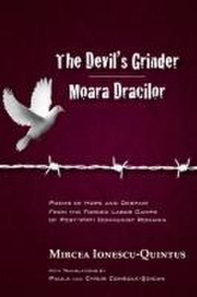 The Devil’s Grinder Moara Dracilor: Poems of Hope and Despair from the Forced Labor Camps of Post-WWII Communist Romania. a Dual-Language Edition.