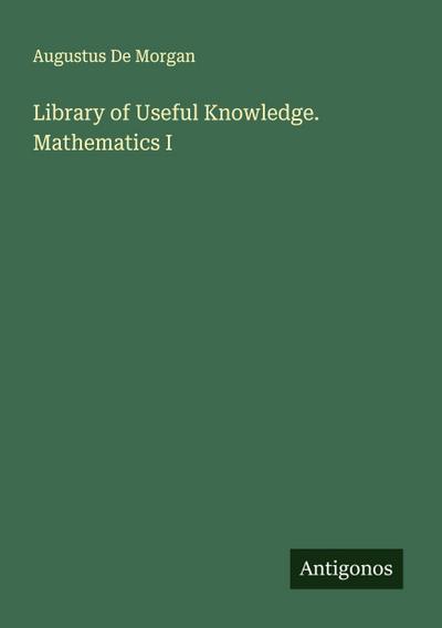 Library of Useful Knowledge. Mathematics I