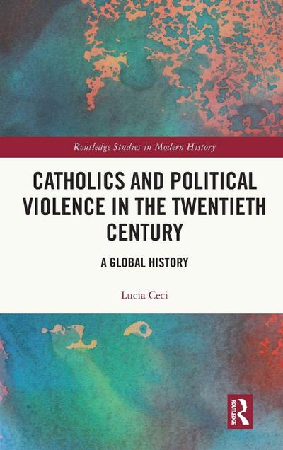 Catholics and Political Violence in the Twentieth Century
