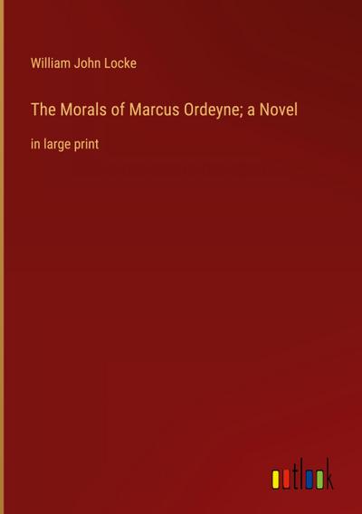 The Morals of Marcus Ordeyne; a Novel