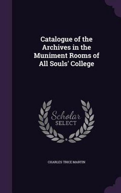Catalogue of the Archives in the Muniment Rooms of All Souls’ College