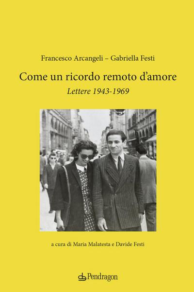 Come un ricordo remoto d’amore. Lettere 1943-1969