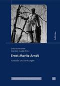 Ernst Moritz Arndt: Anstöße und Wirkungen (Veröffentlichungen der Historischen Kommission für Pommern: Reihe V: Forschungen zur pommerschen Geschichte, Band 46)