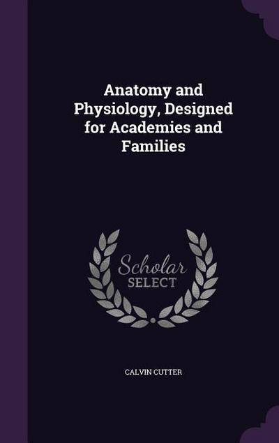 Anatomy and Physiology, Designed for Academies and Families