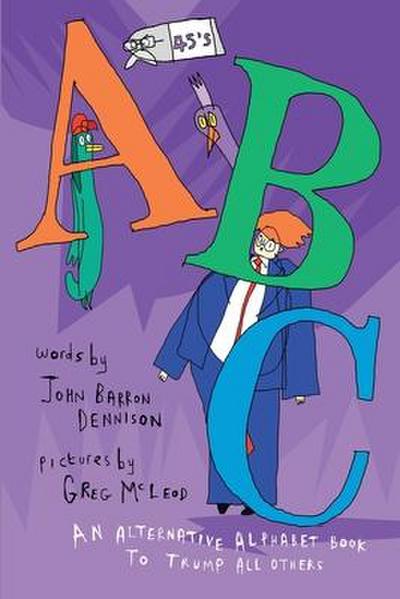 45’s ABC: An Alternative Alphabet Book To Trump All Others