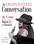 An Uninvited Conversation: The R Series Rated R for Roxanne