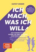 Ich mach, was ich will! Das Handbuch für Eltern, die ihre Teenager verstehen wollen - Von A wie Absprachen über H wie Handyzeit bis Z wie Zocken