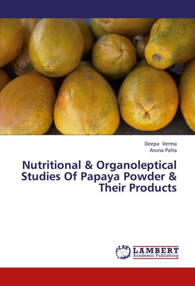 Nutritional & Organoleptical Studies Of Papaya Powder & Their Products