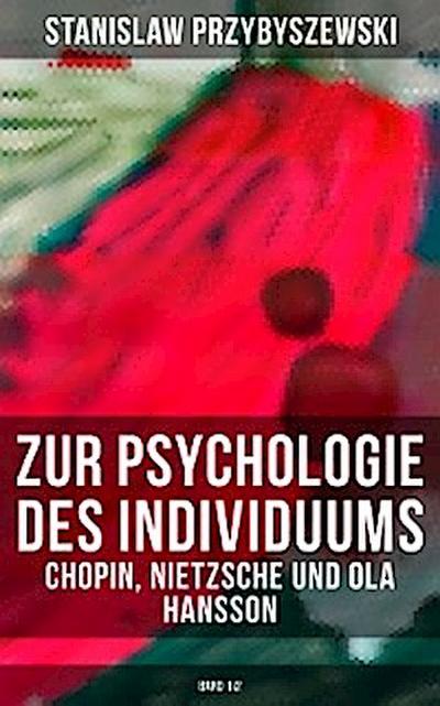 Zur Psychologie des Individuums: Chopin, Nietzsche und Ola Hansson (Band 1&2)