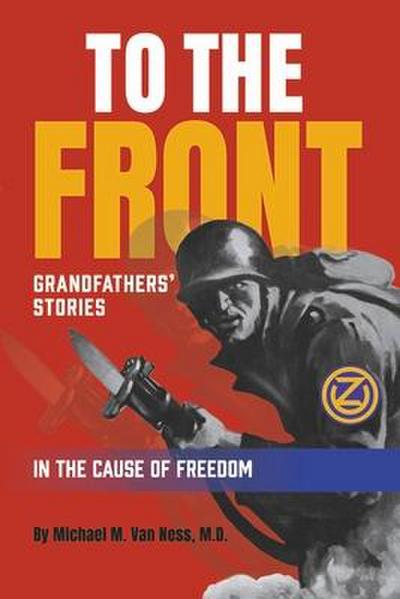 To the Front: Grandfathers’ Stories in the Cause of Freedom