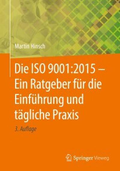 Die ISO 9001:2015 - Ein Ratgeber für die Einführung und tägliche Praxis