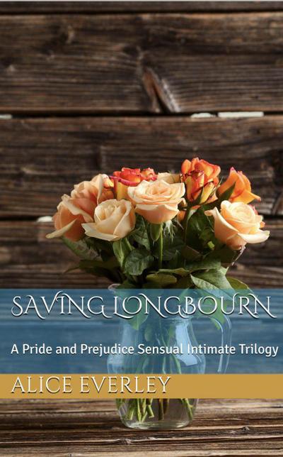 Saving Longbourn: A Pride and Prejudice Sensual Intimate Trilogy
