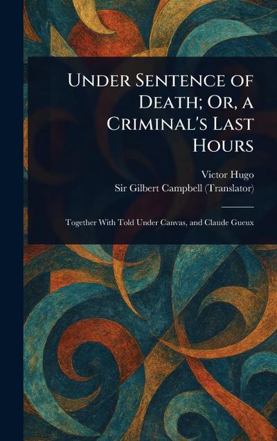 Under Sentence of Death; Or, a Criminal’s Last Hours