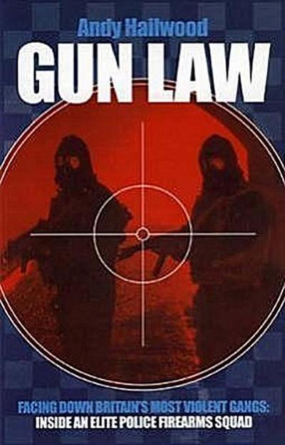 Gun Law: Fighting Britain’s Deadliest Gangs: Inside an Elite Police Firearms Squad
