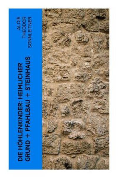 Die Höhlenkinder: Heimlicher Grund + Pfahlbau + Steinhaus