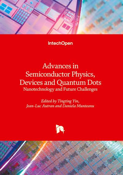 Advances in Semiconductor Physics, Devices and Quantum Dots - Nanotechnology and Future Challenges