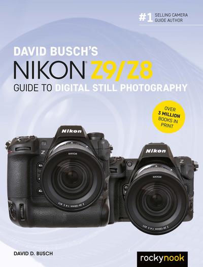 David Busch’s Nikon Z9/Z8 Guide to Digital Still Photography